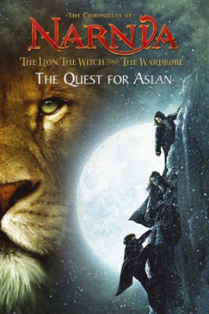 The Chronicles Of Narnia: The Lion, The Witch And The Wardrobe: The Quest For Aslan by C S Lewis