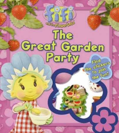 Fifi And The Flowertots: The Great Garden Party by Unknown