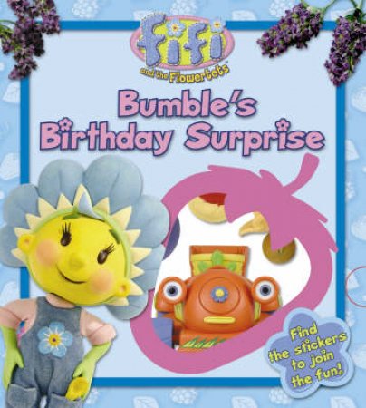 Fifi And The Flowertots: Bumble's Birthday Surprise by Unknown