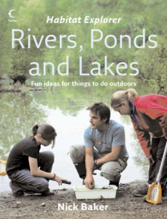Collins Habitat Explorer: Rivers, Ponds And Lakes by Nick Baker
