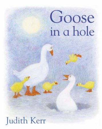 Goose In A Hole by Judith Kerr