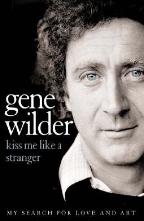 Kiss Me Like A Stranger by Gene Wilder