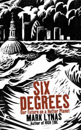 Six Degrees: Our Future On A Hotter Planet by Mark Lynas
