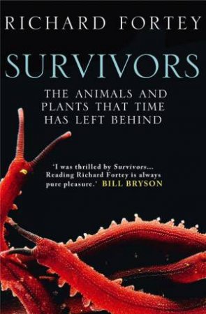 Survivors: The Animals and Plants That Time Has Left Behind by Richard Fortey