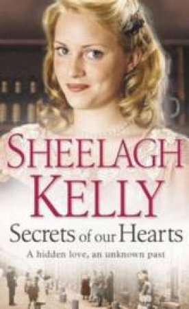 Secrets Of Our Hearts by Sheelagh Kelly