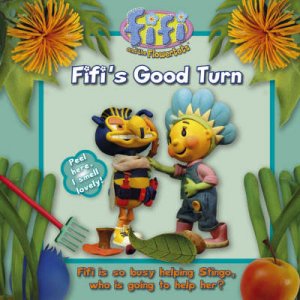 Fifi And The Flowertots: Fifi's Good Turn by Unknown
