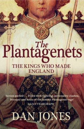 The Plantagenets: The Kings Who Made England by Dan Jones