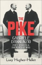 The Pike Gabriele dAnnunzio Poet Seducer and Preacher of War