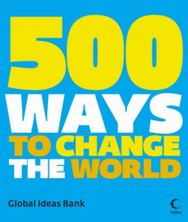 500 Ways To Change The World by Global Ideas Bank