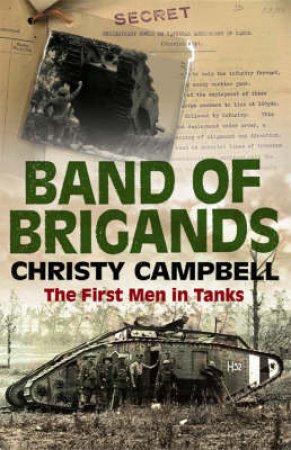 Band of Brigands: The First Men in Tanks by Christy Campbell