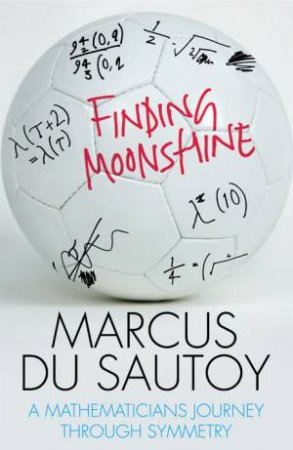 Finding Moonshine: A Mathematicians Journey Through Symmetry by Marcus Du Sautoy