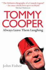 Tommy Cooper Always Leave Them Laughing The Definitive Biography Of A Comedy Legend