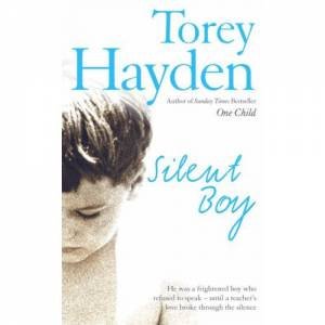 Silent Boy: He Was a Frightened Boy who Refused to Speak - Until a Teach by Torey Hayden