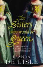 Sisters Who Would be Queen Katherine Mary and Lady Jane Grey