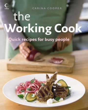 The Working Cook: A Year Of Easy Cooking by Carina Cooper