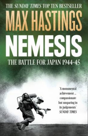 Nemesis: The Battle For Japan, 1944 to 1945 by Max Hastings