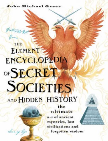 Element Encyclopedia Of Secret Societies and Hidden History by John Michael Greer