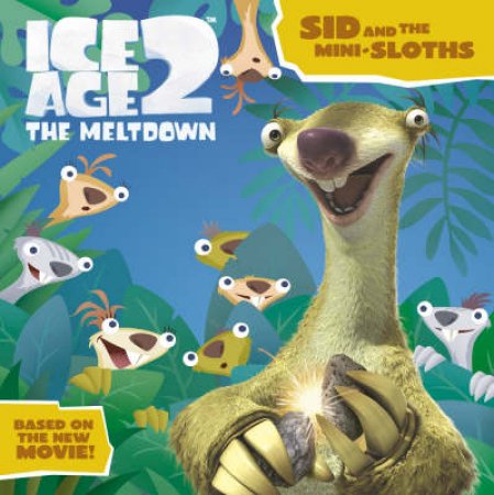 Ice Age 2 The Meltdown: Sid And The Mini-Sloths Picture Book by Unknown