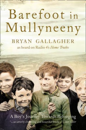 Barefoot In Mullyneeny: A Boy's Journey Towards Belonging by Bryan Gallagher