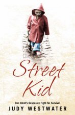 Street Kid One Childs Fight To Survive In A World That Doesnt Care