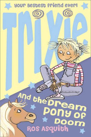 Trixie And The Dream Pony Of Doom by Ros Asquith