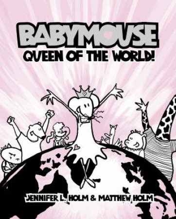 Babymouse: Queen Of The World by Jennifer Holm & Matthew Holm