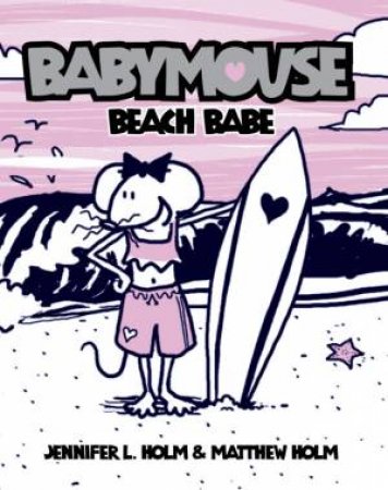 Babymouse: Beach Babe by Jennifer L Holm & Matthew Holm