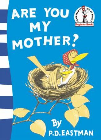 Dr Seuss Beginner Books: Are You My Mother? by P D Eastman