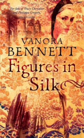 Figures in Silk by Vanora Bennett