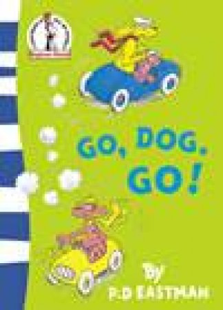 Dr Seuss Beginner Books: Go, Dog. Go! by P D Eastman