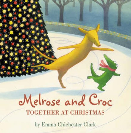 Melrose And Croc: Together At Christmas by Emma Chichester Clark