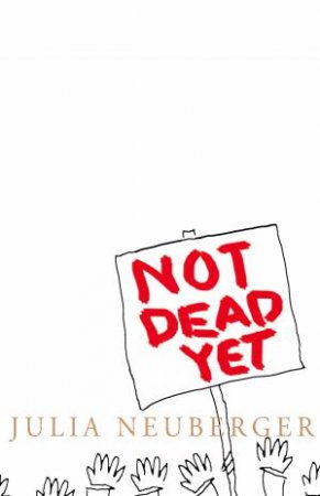 Not Dead Yet: A Manifesto for Old Age by Julia Neuberger