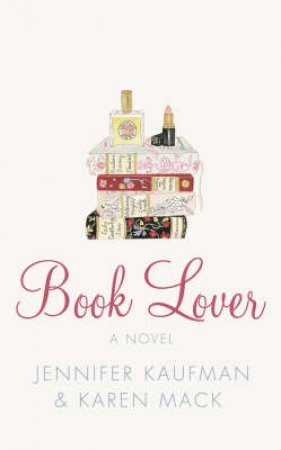 Book Lover: A Novel by Jennifer Kaufman & Karen Mack