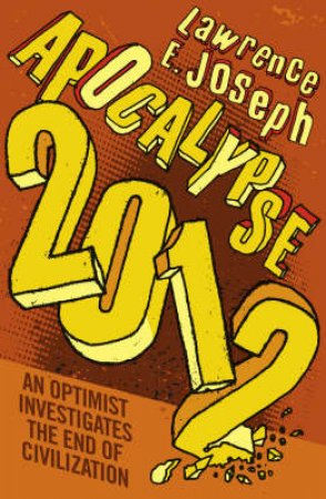 An Optimist Investigates The End Of Civilization by Lawrence E Joseph