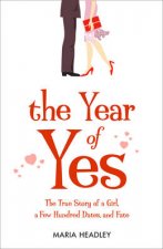 The Year Of Yes The Story Of A Girl A Few Hundred Dates And Fate