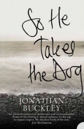 So He Takes The Dog by Jonathan Buckley