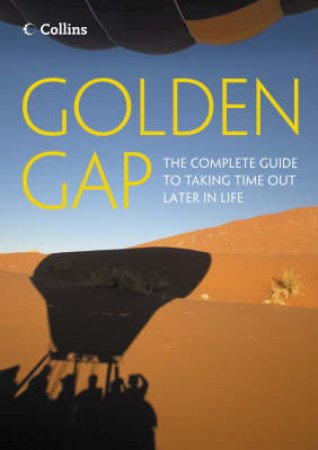 Golden Gap: The Complete Guide To Taking Time Out Later In Life by Gapwork.Com