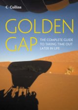 Golden Gap The Complete Guide To Taking Time Out Later In Life