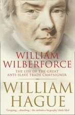 William Wilberforce The Life Of The Great AntiSlave Trade Campaigner