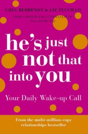 He's Just Not That Into You: Your Daily Wake-up Call by Greg Behrendt & Liz Tucillo