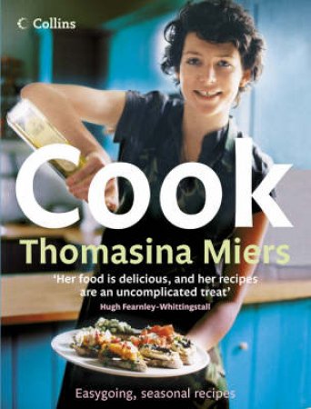 Cook: Smart, Seasonal Recipes for Hungry People by Thomasina Miers