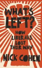 Whats Left How The Liberals Lost Their Way