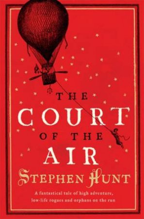 The Court Of The Air by Stephen Hunt