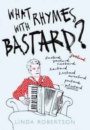 What Rhymes With Bastard? by Linda Robertson