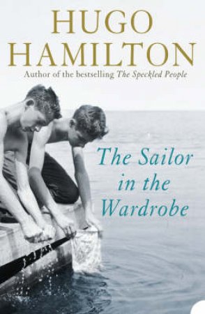 The Sailor In The Wardrobe: A Memoir by Hugo Hamilton