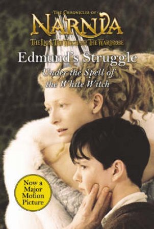 The Chronicles Of Narnia: Edmund's Struggle: Under The Spell Of The White Witch by C S Lewis