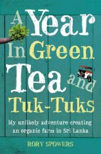 A Year In Green Tea And TukTuks My Unlikely Adventure Creating An Eco Farm In Sri Lanka