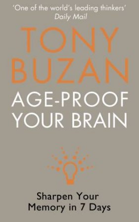 Age Proof Your Brain: Sharpen Your Memory In 7 Days by Tony Buzan