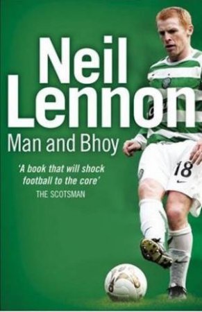 Neil Lennon: Man and Bhoy by Neil Lennon