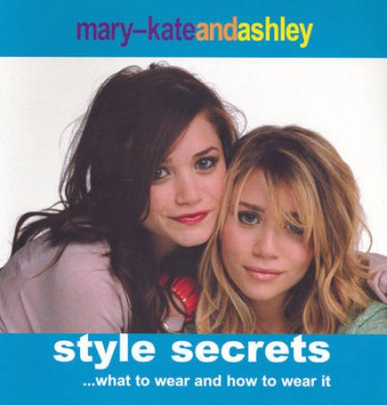 Mary Kate And Ashley Style Secrets by Mary-Kate And Ashley